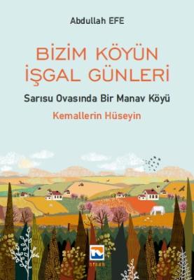 Bizim Köyün İşgal Günleri – Sarısu Ovasında Bir Manav Köyü Abdullah Ef