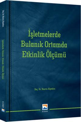 İşletmelerde Bulanık Ortamda Etkinlik Ölçümü Nesrin Alptekin