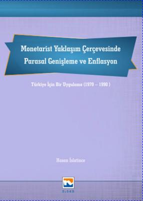 Monetarist Yaklaşım Çerçevesinde Parasal Genişleme ve Enflasyon; Türki