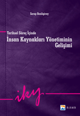 Tarihsel Süreç İçinde İnsan Kaynakları Yönetiminin Gelişimi Serap Benl